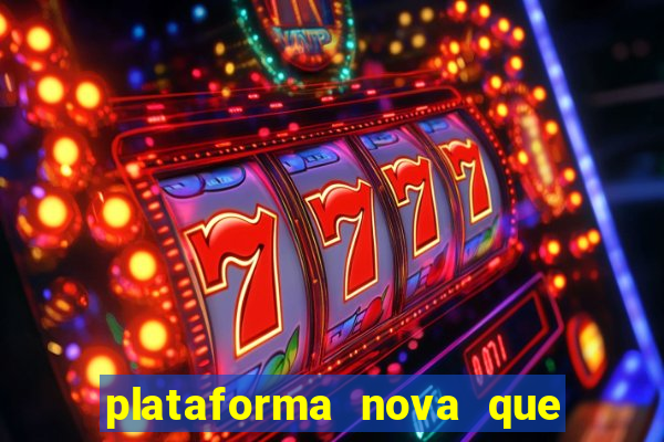 plataforma nova que ta pagando